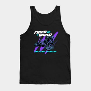 Fired Up n Wired And Ready To Braap Tank Top